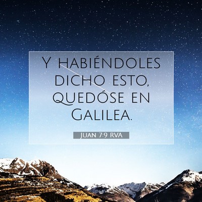Picture 07 - Juan 7:9 RVA - Y habiéndoles dicho esto, quedóse en - Bible Verse Picture