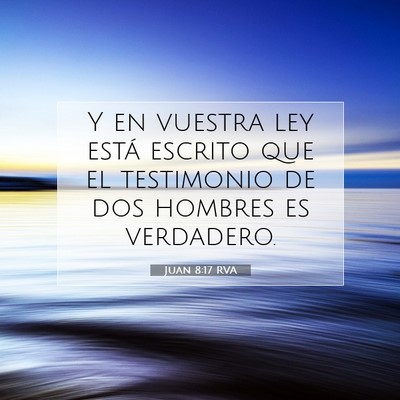 Picture 07 - Juan 8:17 RVA - Y en vuestra ley está escrito que el testimonio - Bible Verse Picture