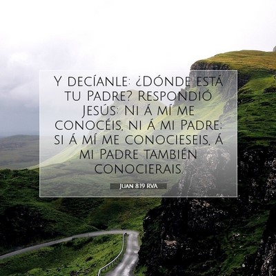 Picture 07 - Juan 8:19 RVA - Y decíanle: ¿Dónde está tu Padre? Respondió - Bible Verse Picture