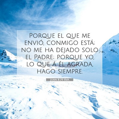 Picture 07 - Juan 8:29 RVA - Porque el que me envió, conmigo está; no me ha - Bible Verse Picture