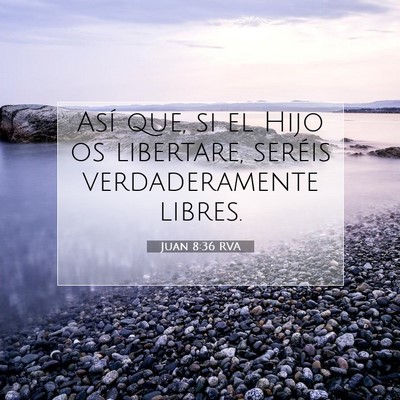 Picture 07 - Juan 8:36 RVA - Así que, si el Hijo os libertare, seréis - Bible Verse Picture