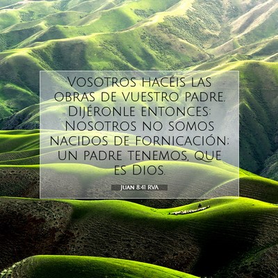 Picture 07 - Juan 8:41 RVA - Vosotros hacéis las obras de vuestro padre. - Bible Verse Picture