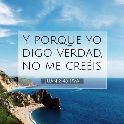 Picture 07 - Juan 8:45 RVA - Y porque yo digo verdad, no me - Bible Verse Picture