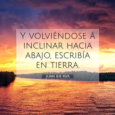 Picture 07 - Juan 8:8 RVA - Y volviéndose á inclinar hacia abajo, escribía - Bible Verse Picture