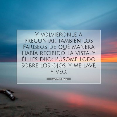 Picture 07 - Juan 9:15 RVA - Y volviéronle á preguntar también los Fariseos - Bible Verse Picture