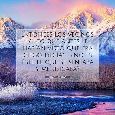 Picture 07 - Juan 9:8 RVA - Entonces los vecinos, y los que antes le habían - Bible Verse Picture