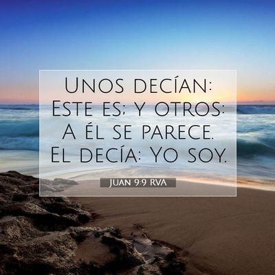 Picture 07 - Juan 9:9 RVA - Unos decían: Este es; y otros: A él se parece. - Bible Verse Picture