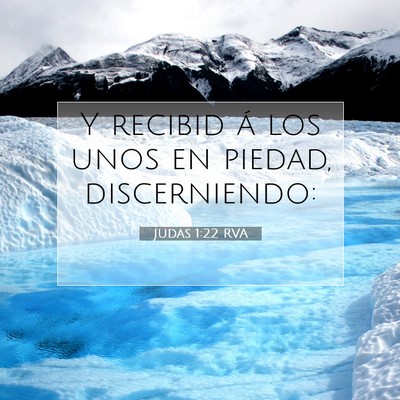 Picture 07 - Judas 1:22 RVA - Y recibid á los unos en piedad, - Bible Verse Picture