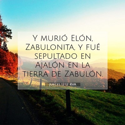 Picture 07 - Jueces 12:12 RVA - Y murió Elón, Zabulonita, y fué sepultado en - Bible Verse Picture