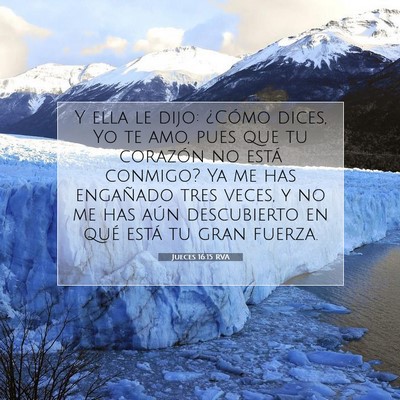 Picture 07 - Jueces 16:15 RVA - Y ella le dijo: ¿Cómo dices, Yo te amo, pues - Bible Verse Picture