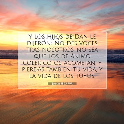 Picture 07 - Jueces 18:25 RVA - Y los hijos de Dan le dijeron: No des voces tras - Bible Verse Picture