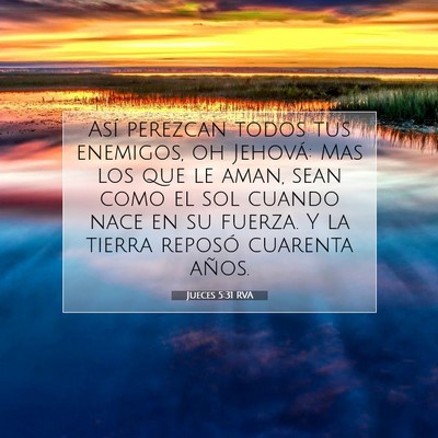 Picture 07 - Jueces 5:31 RVA - Así perezcan todos tus enemigos, oh Jehová: Mas - Bible Verse Picture