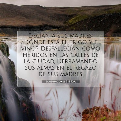 Picture 07 - Lamentaciones 2:12 RVA - Decían a sus madres: ¿Dónde está el trigo y - Bible Verse Picture