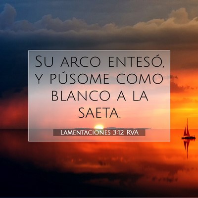 Picture 07 - Lamentaciones 3:12 RVA - Su arco entesó, y púsome como blanco a la - Bible Verse Picture