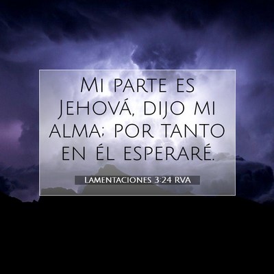 Picture 07 - Lamentaciones 3:24 RVA - Mi parte es Jehová, dijo mi alma; por tanto en - Bible Verse Picture