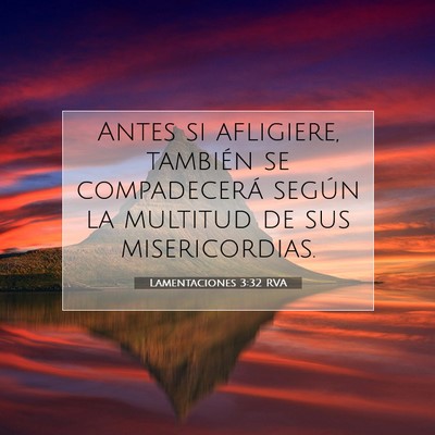 Picture 07 - Lamentaciones 3:32 RVA - Antes si afligiere, también se compadecerá - Bible Verse Picture