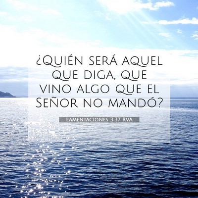 Picture 07 - Lamentaciones 3:37 RVA - ¿Quién será aquel que diga, que vino algo que - Bible Verse Picture