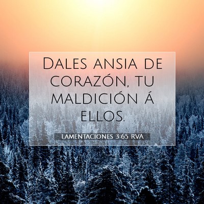 Picture 07 - Lamentaciones 3:65 RVA - Dales ansia de corazón, tu maldición á - Bible Verse Picture