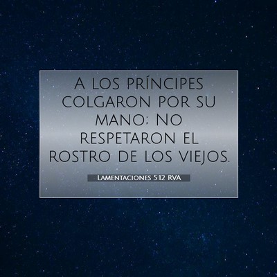 Picture 07 - Lamentaciones 5:12 RVA - A los príncipes colgaron por su mano; No - Bible Verse Picture