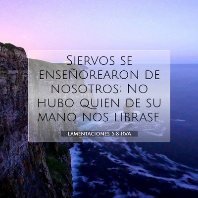 Picture 07 - Lamentaciones 5:8 RVA - Siervos se enseñorearon de nosotros; No hubo - Bible Verse Picture