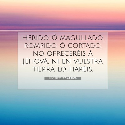 Picture 07 - Levítico 22:24 RVA - Herido ó magullado, rompido ó cortado, no - Bible Verse Picture