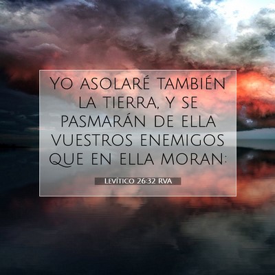 Picture 07 - Levítico 26:32 RVA - Yo asolaré también la tierra, y se pasmarán de - Bible Verse Picture