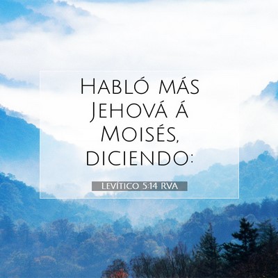 Picture 07 - Levítico 5:14 RVA - Habló más Jehová á Moisés, - Bible Verse Picture
