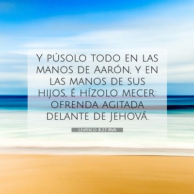 Picture 07 - Levítico 8:27 RVA - Y púsolo todo en las manos de Aarón, y en las - Bible Verse Picture