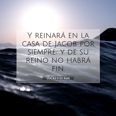 Picture 07 - Lucas 1:33 RVA - Y reinará en la casa de Jacob por siempre; y de - Bible Verse Picture