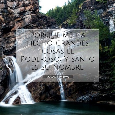 Picture 07 - Lucas 1:49 RVA - Porque me ha hecho grandes cosas el Poderoso; Y - Bible Verse Picture