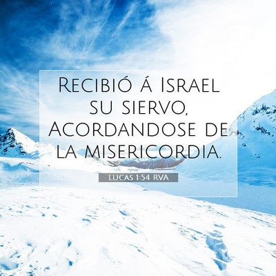 Picture 07 - Lucas 1:54 RVA - Recibió á Israel su siervo, Acordandose de la - Bible Verse Picture