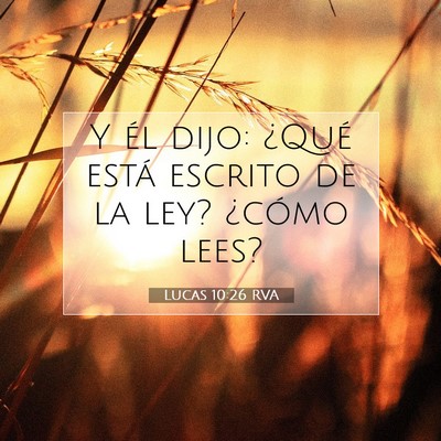 Picture 07 - Lucas 10:26 RVA - Y él dijo: ¿Qué está escrito de la ley? - Bible Verse Picture