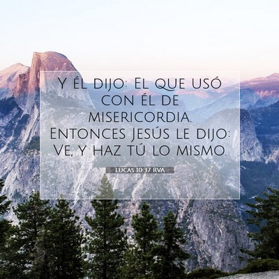 Picture 07 - Lucas 10:37 RVA - Y él dijo: El que usó con él de misericordia. - Bible Verse Picture