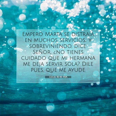 Picture 07 - Lucas 10:40 RVA - Empero Marta se distraía en muchos servicios; y - Bible Verse Picture