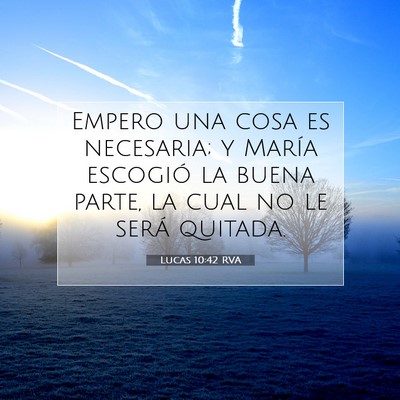 Picture 07 - Lucas 10:42 RVA - Empero una cosa es necesaria; y María escogió - Bible Verse Picture