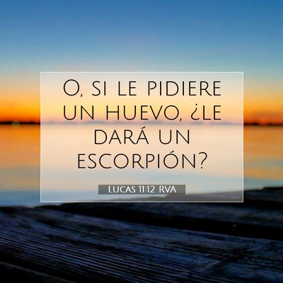 Picture 07 - Lucas 11:12 RVA - O, si le pidiere un huevo, ¿le dará un - Bible Verse Picture
