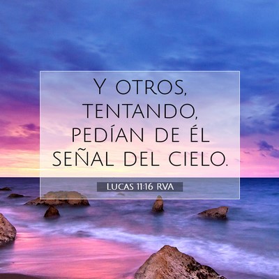 Picture 07 - Lucas 11:16 RVA - Y otros, tentando, pedían de él señal del - Bible Verse Picture