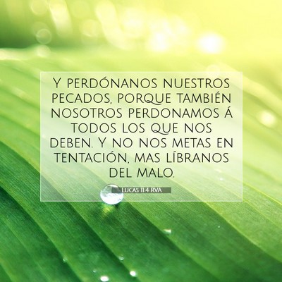 Picture 07 - Lucas 11:4 RVA - Y perdónanos nuestros pecados, porque también - Bible Verse Picture