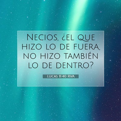 Picture 07 - Lucas 11:40 RVA - Necios, ¿el que hizo lo de fuera, no hizo - Bible Verse Picture