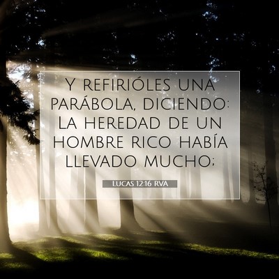Picture 07 - Lucas 12:16 RVA - Y refirióles una parábola, diciendo: La heredad - Bible Verse Picture