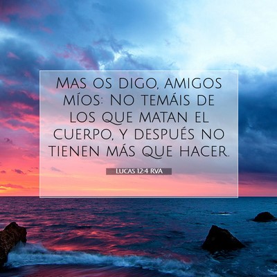 Picture 07 - Lucas 12:4 RVA - Mas os digo, amigos míos: No temáis de los que - Bible Verse Picture