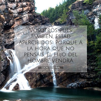 Picture 07 - Lucas 12:40 RVA - Vosotros pues también, estad apercibidos; porque - Bible Verse Picture
