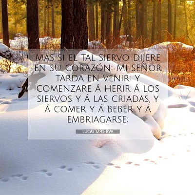 Picture 07 - Lucas 12:45 RVA - Mas si el tal siervo dijere en su corazón: Mi - Bible Verse Picture