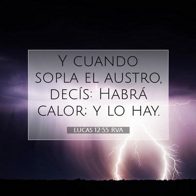 Picture 07 - Lucas 12:55 RVA - Y cuando sopla el austro, decís: Habrá calor; y - Bible Verse Picture