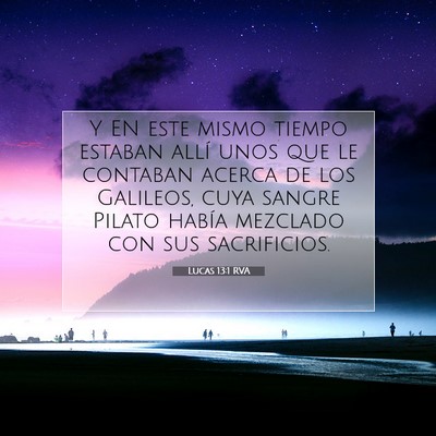 Picture 07 - Lucas 13:1 RVA - Y EN este mismo tiempo estaban allí unos que le - Bible Verse Picture