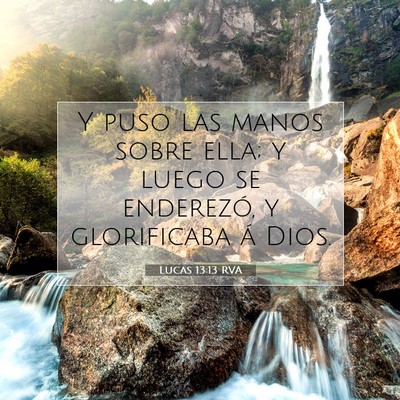 Picture 07 - Lucas 13:13 RVA - Y puso las manos sobre ella; y luego se - Bible Verse Picture