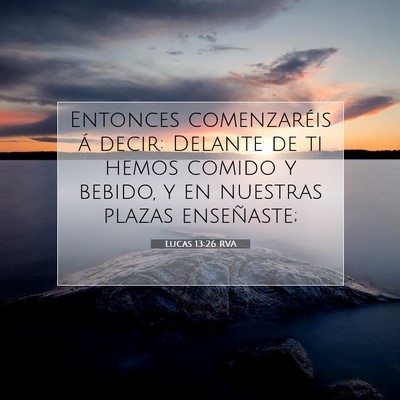 Picture 07 - Lucas 13:26 RVA - Entonces comenzaréis á decir: Delante de ti - Bible Verse Picture