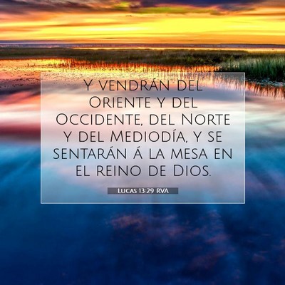 Picture 07 - Lucas 13:29 RVA - Y vendrán del Oriente y del Occidente, del Norte - Bible Verse Picture