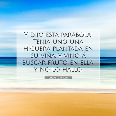 Picture 07 - Lucas 13:6 RVA - Y dijo esta parábola: Tenía uno una higuera - Bible Verse Picture