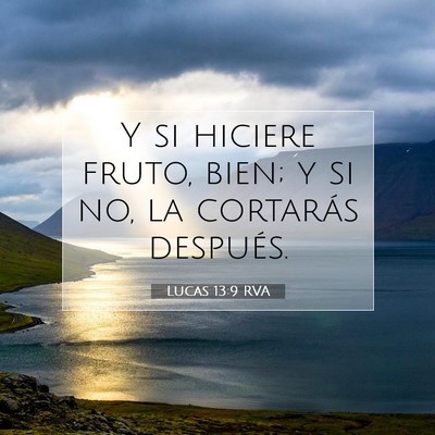 Picture 07 - Lucas 13:9 RVA - Y si hiciere fruto, bien; y si no, la cortarás - Bible Verse Picture